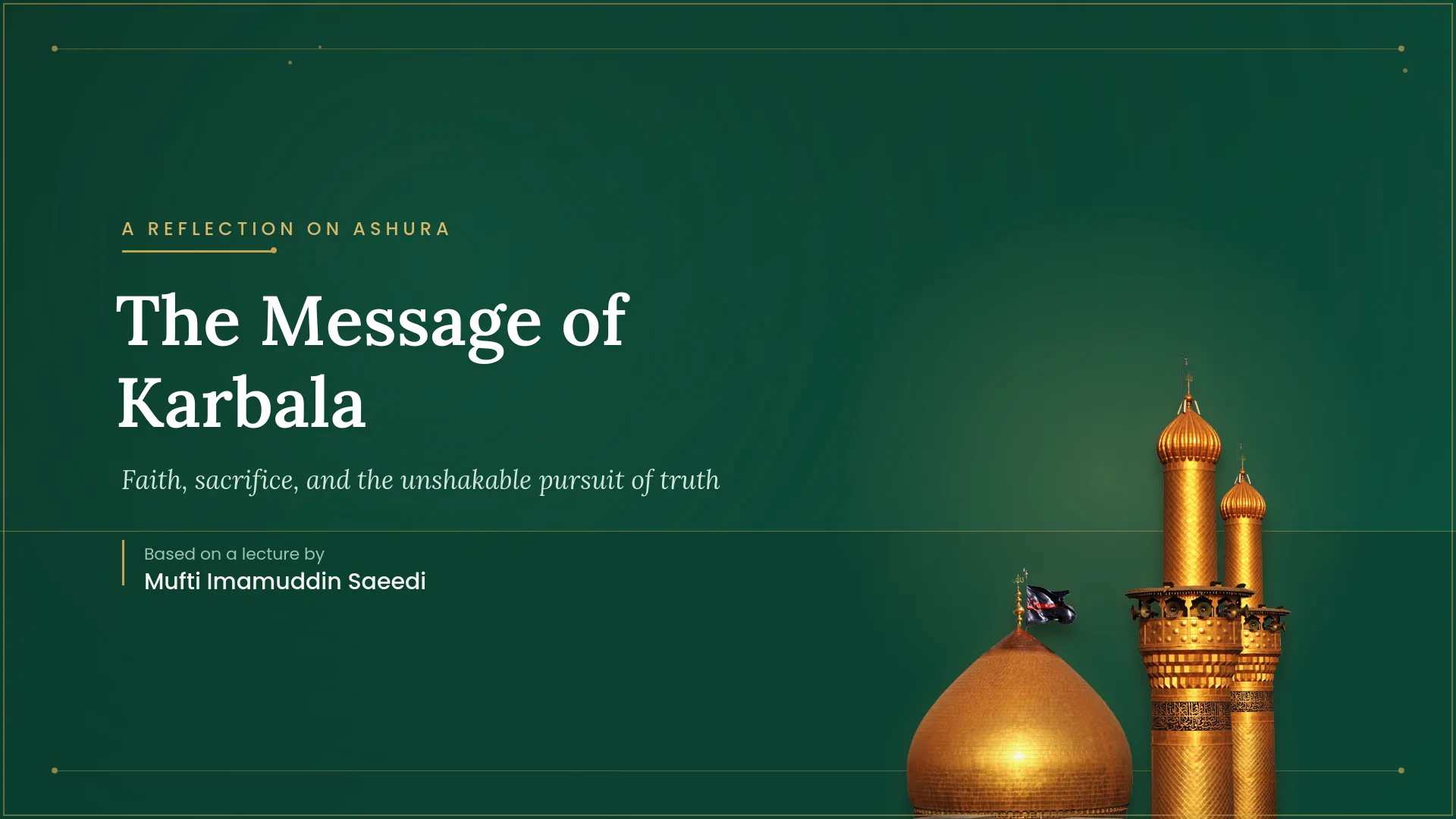 The Message of Karbala: A Timeless Lesson of Faith, Sacrifice, and Truth